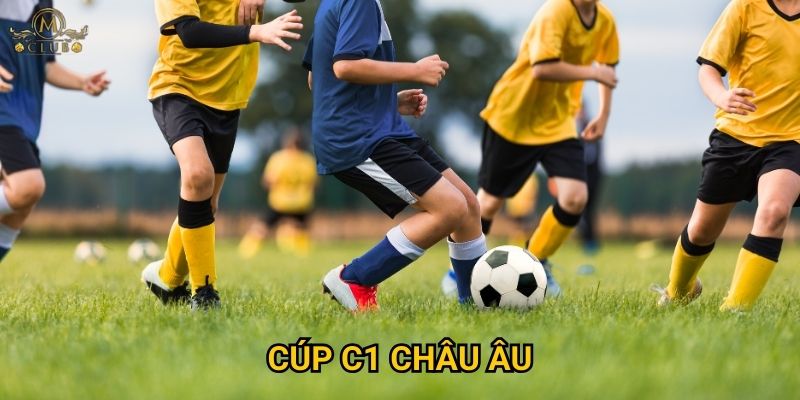 Tại sao cược cúp C1 châu Âu lại đỉnh cao nhất tại Mclub?