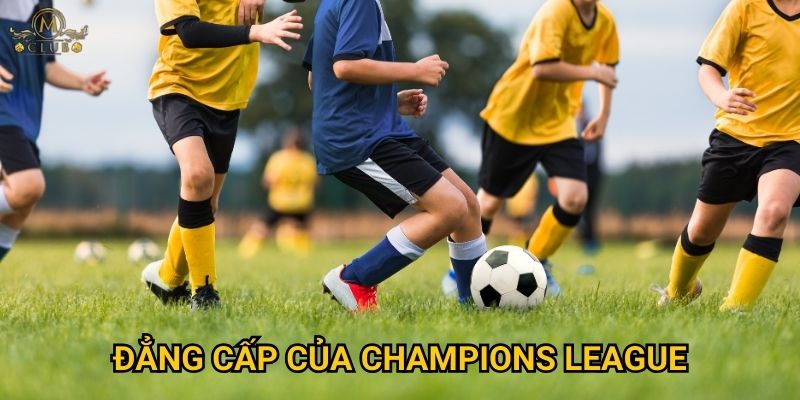 Đẳng cấp của Champions League