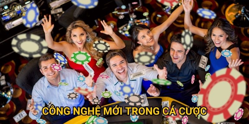 Mclub có áp dụng công nghệ mới trong cá cược nào?