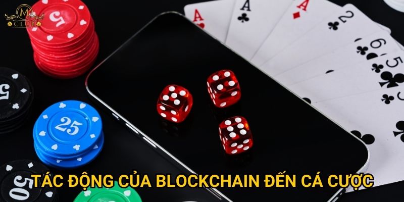 Tác động của blockchain đến cá cược Mclub có thật sự lớn? 1 Tác động của blockchain đến cá cược Mclub có thật sự lớn?