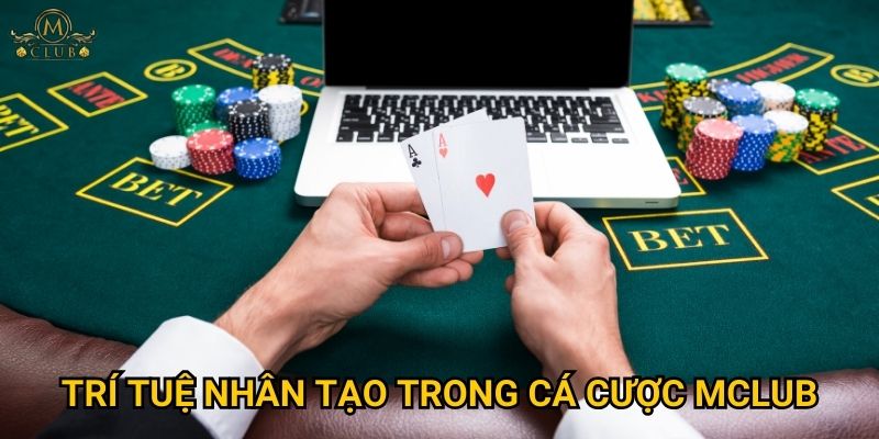 Trí tuệ nhân tạo trong cá cược Mclub