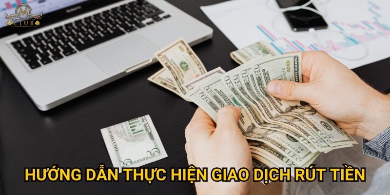 Hướng dẫn thực hiện giao dịch rút tiền