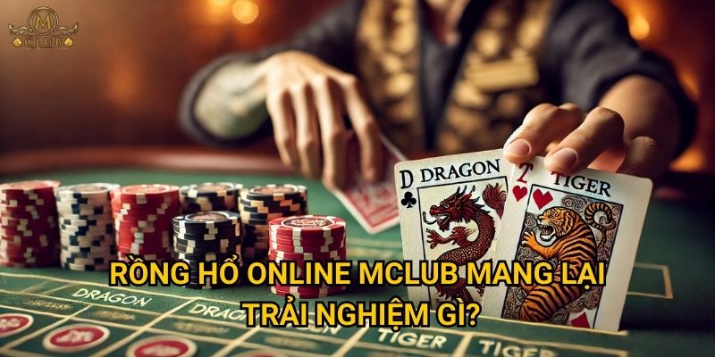 Rồng hổ online Mclub mang lại trải nghiệm gì?