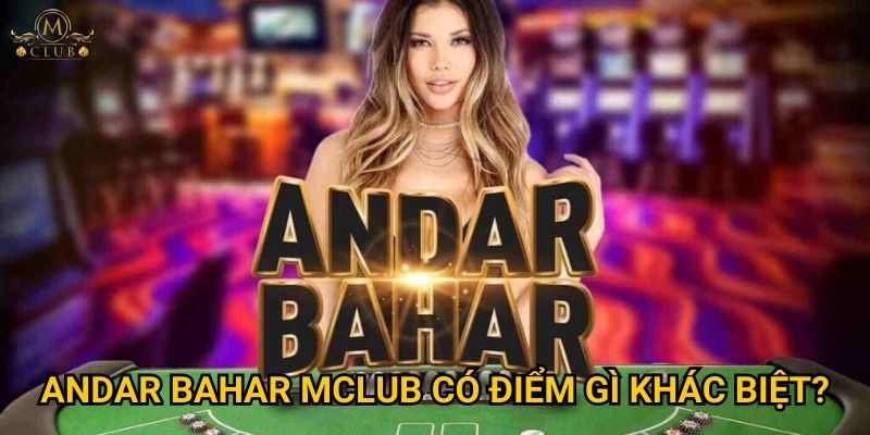 Andar Bahar Mclub có điểm gì khác biệt?