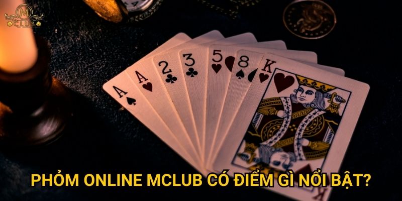 phỏm online Mclub có điểm gì nổi bật?