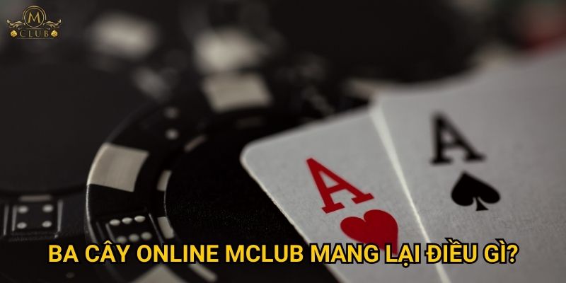Ba cây online Mclub mang lại điều gì?
