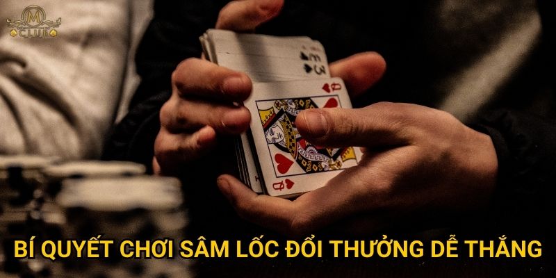 Bí quyết chơi sâm lốc đổi thưởng dễ thắng